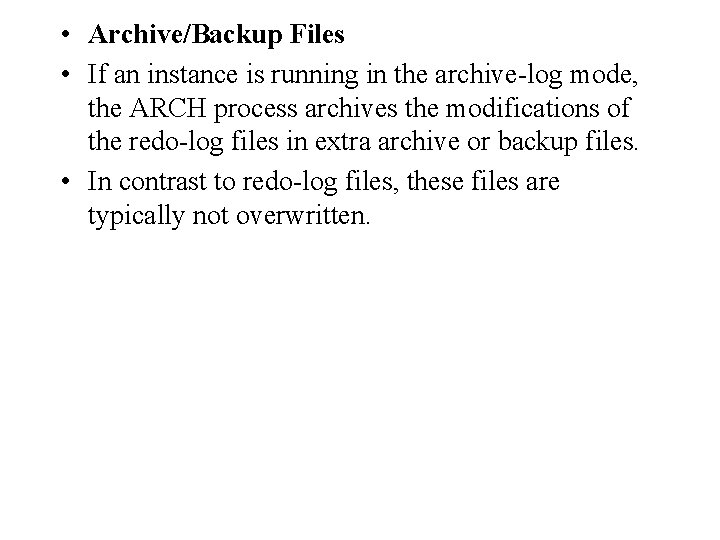 • Archive/Backup Files • If an instance is running in the archive-log mode, • Archive/Backup Files • If an instance is running in the archive-log mode,