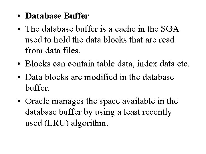 • Database Buffer • The database buffer is a cache in the SGA • Database Buffer • The database buffer is a cache in the SGA