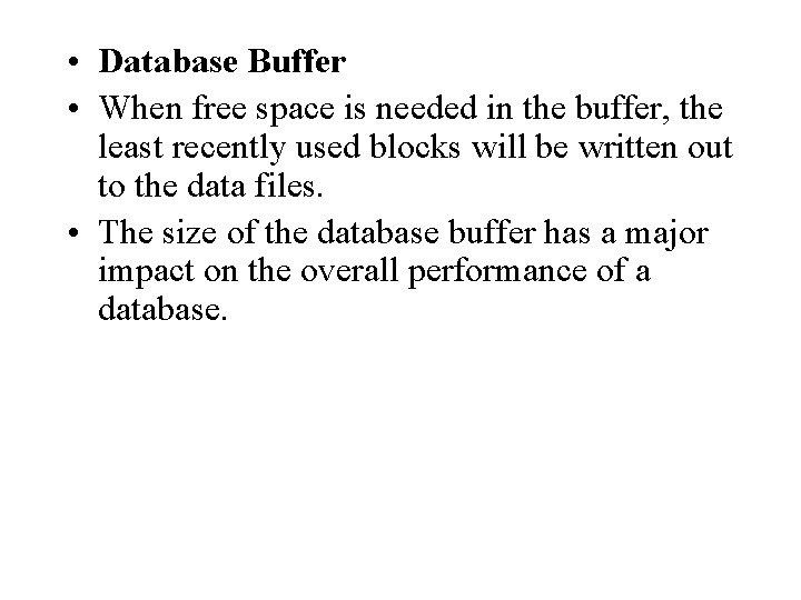 • Database Buffer • When free space is needed in the buffer, the • Database Buffer • When free space is needed in the buffer, the