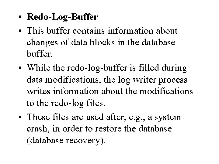• Redo-Log-Buffer • This buffer contains information about changes of data blocks in • Redo-Log-Buffer • This buffer contains information about changes of data blocks in