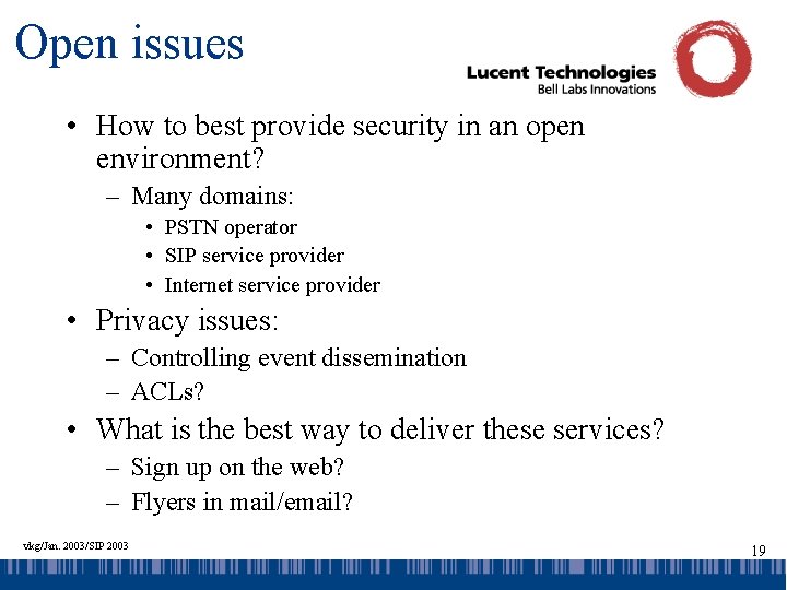 Open issues • How to best provide security in an open environment? – Many