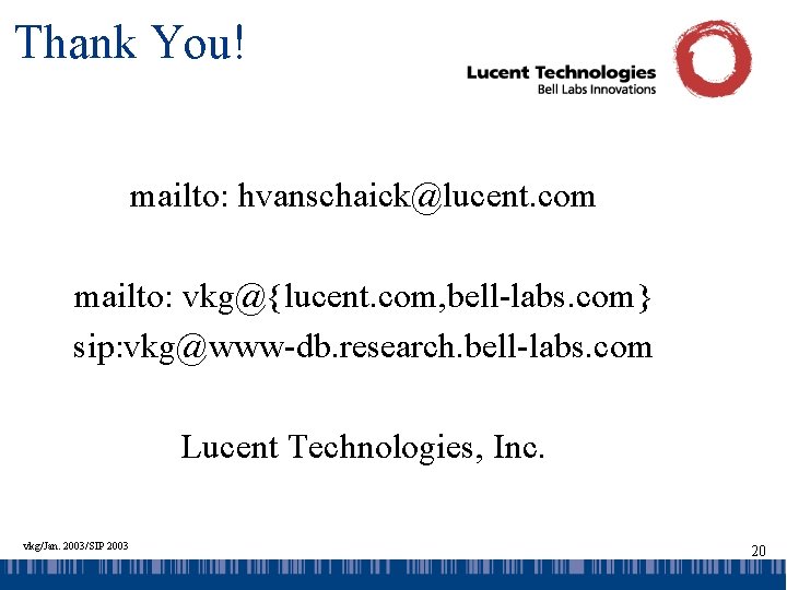 Thank You! mailto: hvanschaick@lucent. com mailto: vkg@{lucent. com, bell-labs. com} sip: vkg@www-db. research. bell-labs.