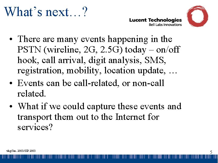 What’s next…? • There are many events happening in the PSTN (wireline, 2 G,