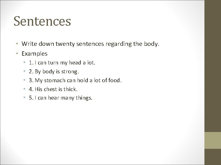 Sentences • Write down twenty sentences regarding the body. • Examples • • •
