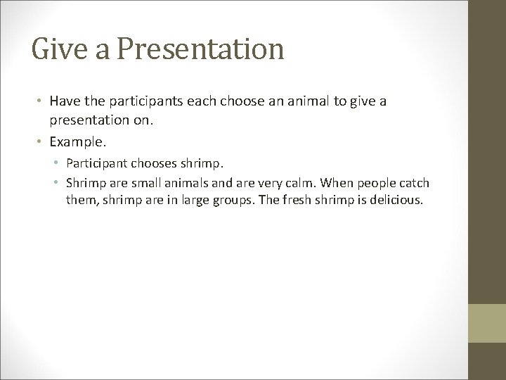 Give a Presentation • Have the participants each choose an animal to give a