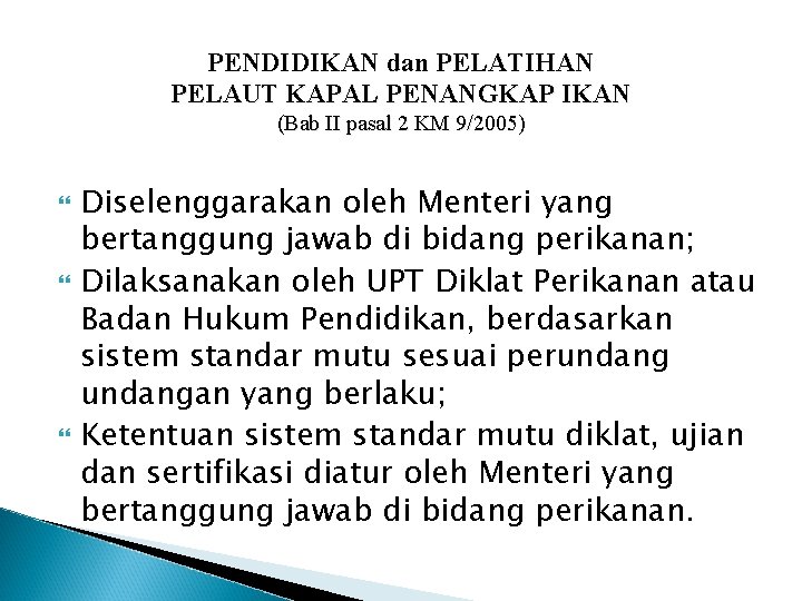 PENDIDIKAN dan PELATIHAN PELAUT KAPAL PENANGKAP IKAN (Bab II pasal 2 KM 9/2005) Diselenggarakan