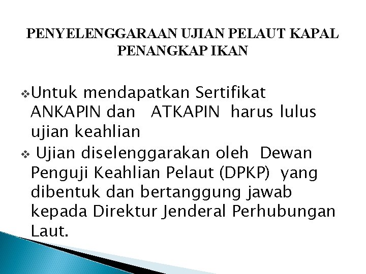 PENYELENGGARAAN UJIAN PELAUT KAPAL PENANGKAP IKAN v. Untuk mendapatkan Sertifikat ANKAPIN dan ATKAPIN harus