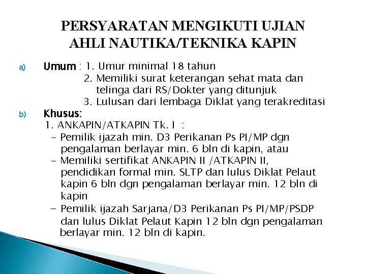 PERSYARATAN MENGIKUTI UJIAN AHLI NAUTIKA/TEKNIKA KAPIN a) b) Umum : 1. Umur minimal 18