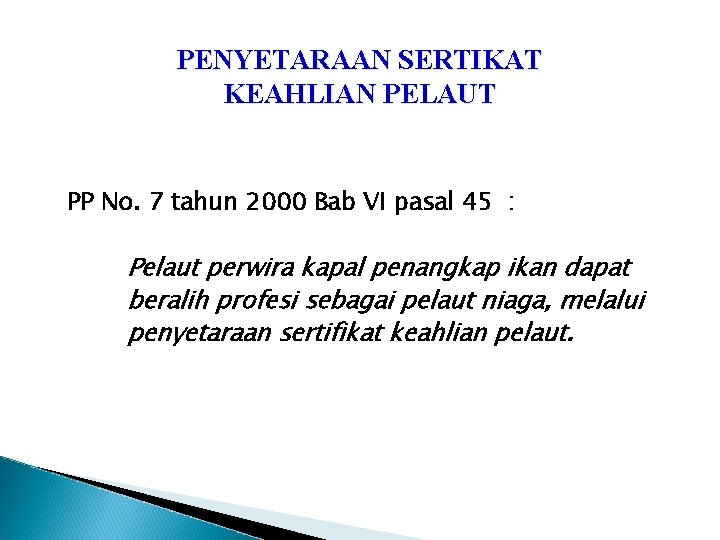 PENYETARAAN SERTIKAT KEAHLIAN PELAUT PP No. 7 tahun 2000 Bab VI pasal 45 :