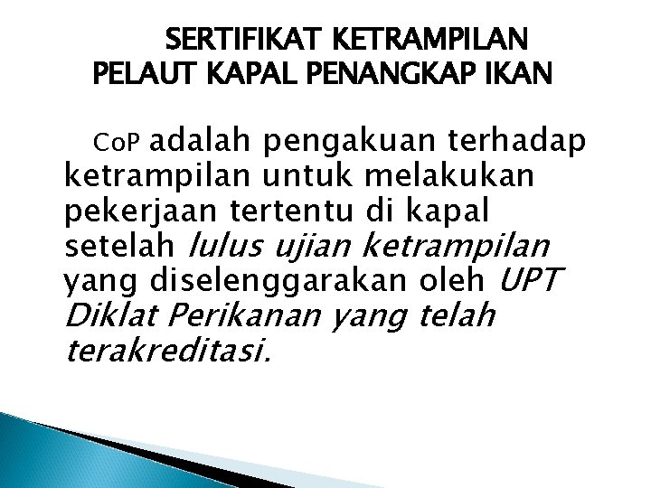 SERTIFIKAT KETRAMPILAN PELAUT KAPAL PENANGKAP IKAN adalah pengakuan terhadap ketrampilan untuk melakukan pekerjaan tertentu