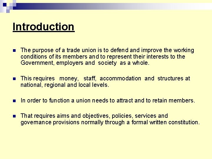 Introduction n The purpose of a trade union is to defend and improve the