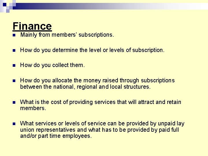 Finance n Mainly from members’ subscriptions. n How do you determine the level or