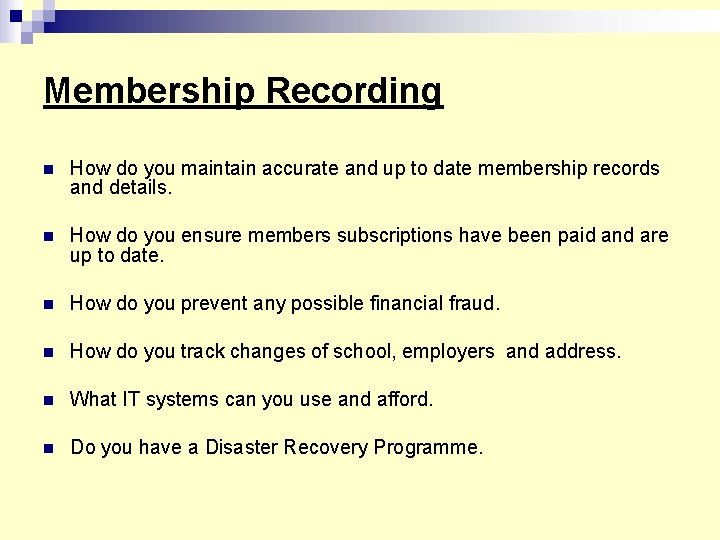 Membership Recording n How do you maintain accurate and up to date membership records