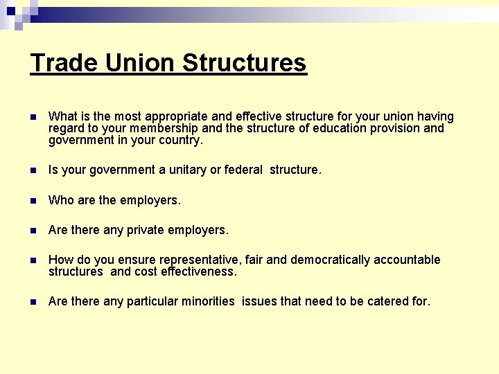 Trade Union Structures n What is the most appropriate and effective structure for your