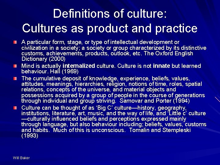 Definitions of culture: Cultures as product and practice A particular form, stage, or type