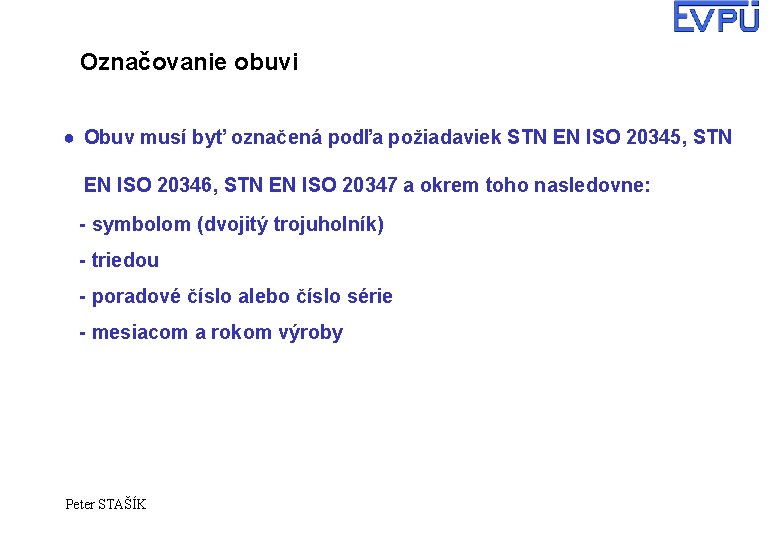 Označovanie obuvi ● Obuv musí byť označená podľa požiadaviek STN EN ISO 20345, STN