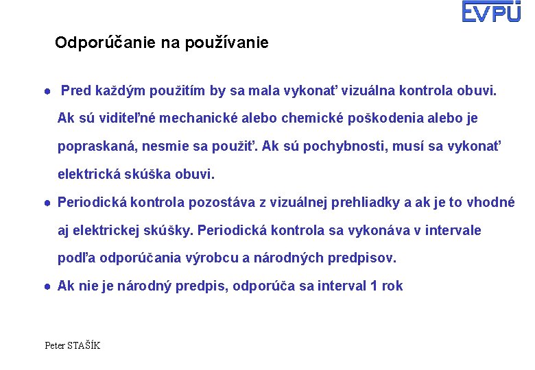 Odporúčanie na používanie ● Pred každým použitím by sa mala vykonať vizuálna kontrola obuvi.