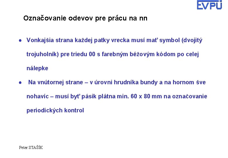 Označovanie odevov pre prácu na nn ● Vonkajšia strana každej patky vrecka musí mať