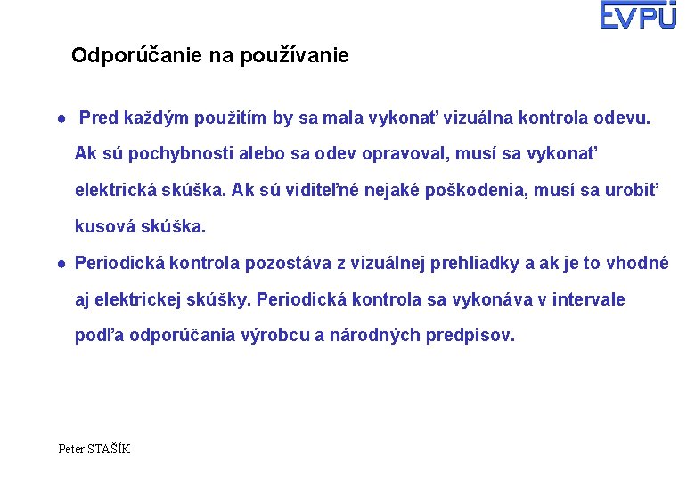 Odporúčanie na používanie ● Pred každým použitím by sa mala vykonať vizuálna kontrola odevu.