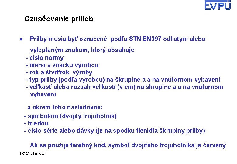 Označovanie prilieb ● Prilby musia byť označené podľa STN EN 397 odliatym alebo vyleptaným