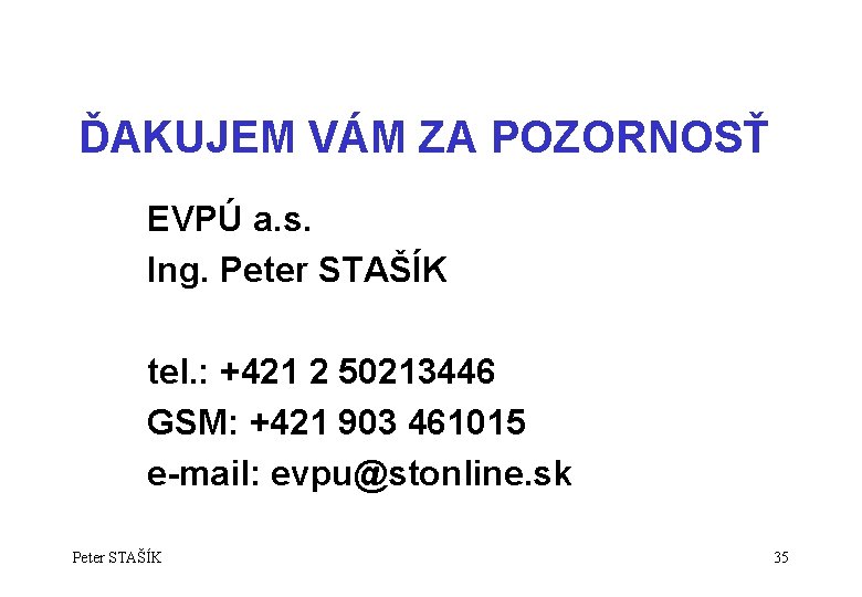 ĎAKUJEM VÁM ZA POZORNOSŤ EVPÚ a. s. Ing. Peter STAŠÍK tel. : +421 2