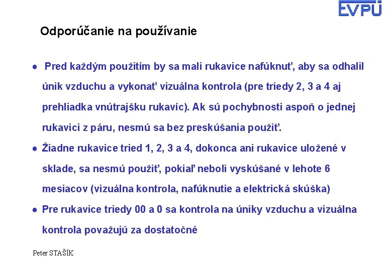 Odporúčanie na používanie ● Pred každým použitím by sa mali rukavice nafúknuť, aby sa