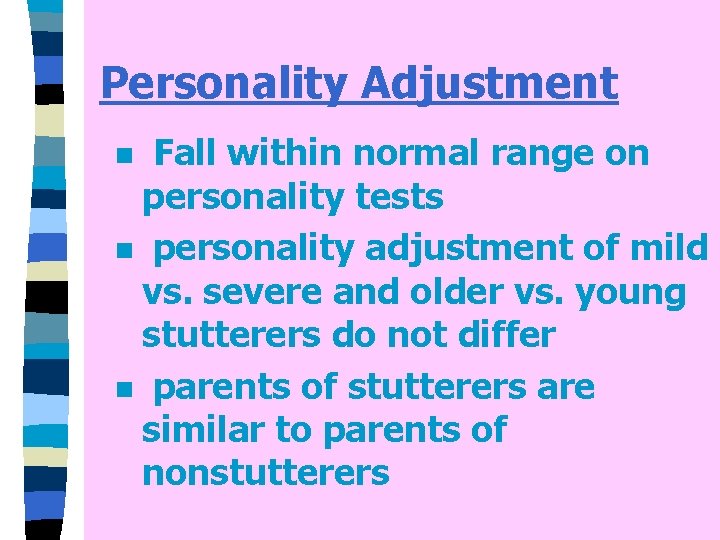 Personality Adjustment Fall within normal range on personality tests n personality adjustment of mild