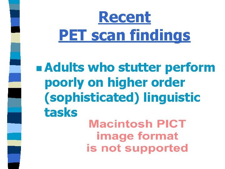 Recent PET scan findings n Adults who stutter perform poorly on higher order (sophisticated)