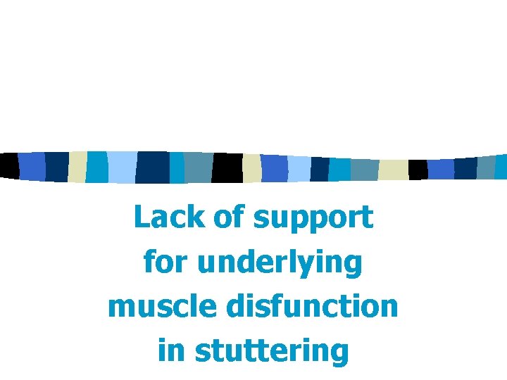 Lack of support for underlying muscle disfunction in stuttering 