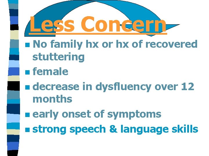 Less Concern No family hx or hx of recovered stuttering n female n decrease