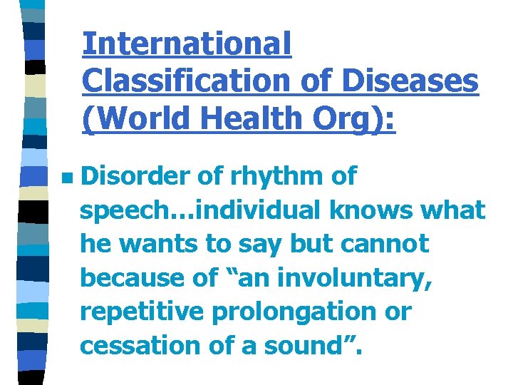 International Classification of Diseases (World Health Org): n Disorder of rhythm of speech…individual knows