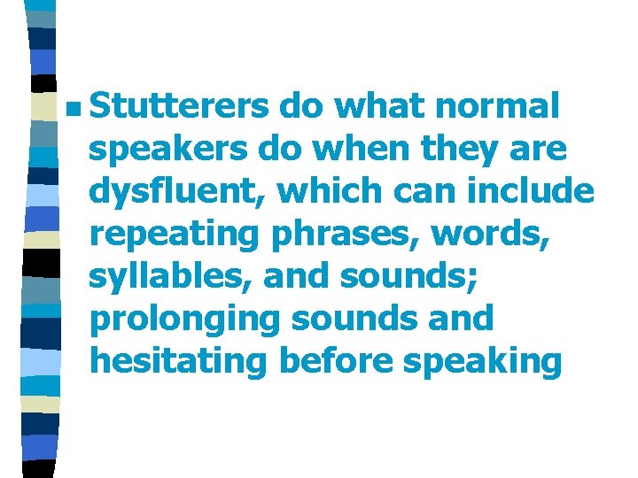 n Stutterers do what normal speakers do when they are dysfluent, which can include