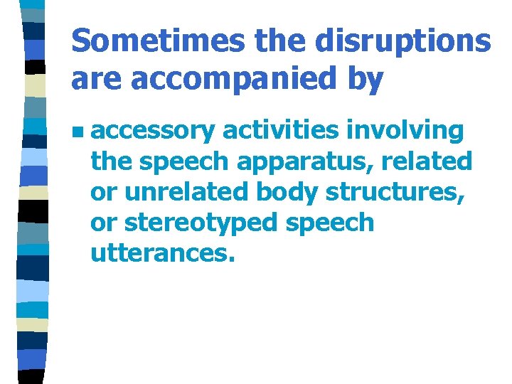Sometimes the disruptions are accompanied by n accessory activities involving the speech apparatus, related
