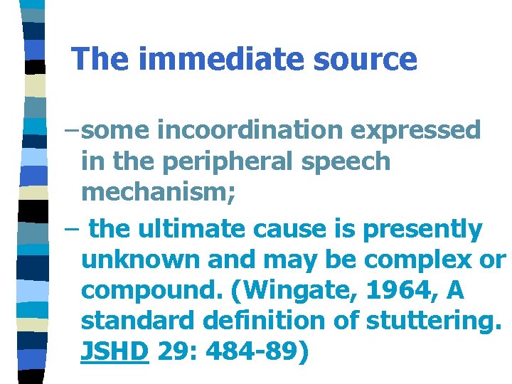 The immediate source – some incoordination expressed in the peripheral speech mechanism; – the