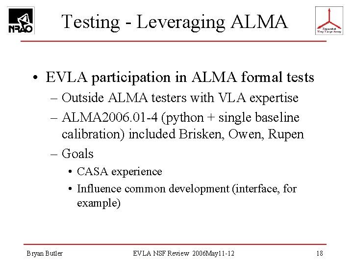 Testing - Leveraging ALMA • EVLA participation in ALMA formal tests – Outside ALMA