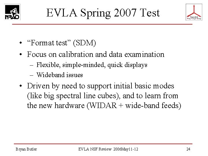 EVLA Spring 2007 Test • “Format test” (SDM) • Focus on calibration and data