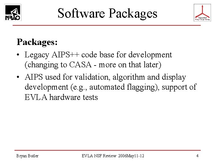 Software Packages: • Legacy AIPS++ code base for development (changing to CASA - more