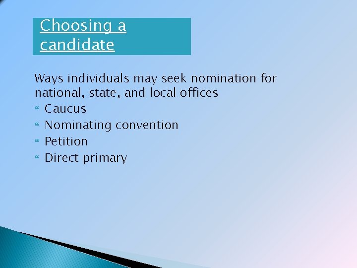 Choosing a candidate Ways individuals may seek nomination for national, state, and local offices