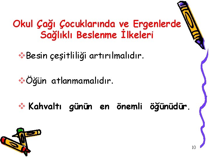 Okul Çağı Çocuklarında ve Ergenlerde Sağlıklı Beslenme İlkeleri v. Besin çeşitliliği artırılmalıdır. vÖğün atlanmamalıdır.