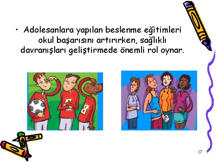  • Adolesanlara yapılan beslenme eğitimleri okul başarısını artırırken, sağlıklı davranışları geliştirmede önemli rol