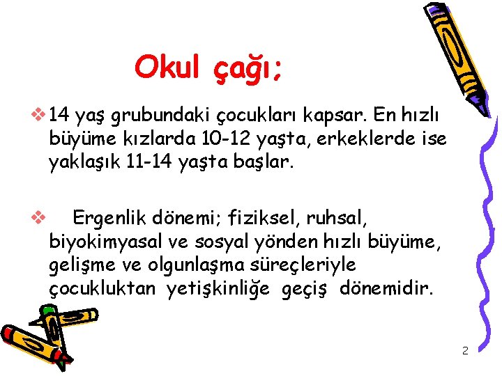 Okul çağı; v 14 yaş grubundaki çocukları kapsar. En hızlı büyüme kızlarda 10 -12