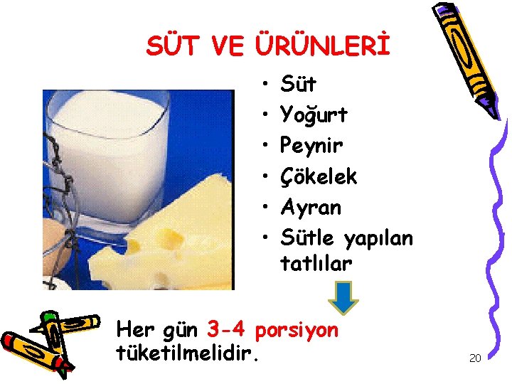 SÜT VE ÜRÜNLERİ • • • Süt Yoğurt Peynir Çökelek Ayran Sütle yapılan tatlılar