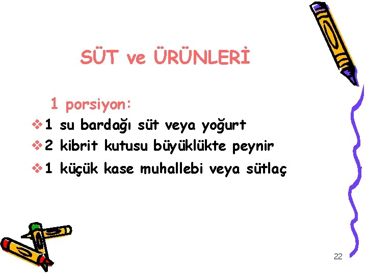 SÜT ve ÜRÜNLERİ 1 porsiyon: v 1 su bardağı süt veya yoğurt v 2