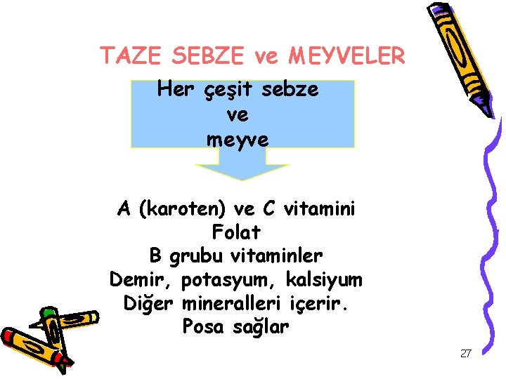 TAZE SEBZE ve MEYVELER Her çeşit sebze ve meyve A (karoten) ve C vitamini