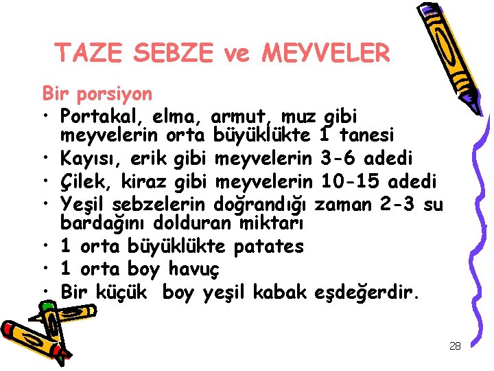 TAZE SEBZE ve MEYVELER Bir porsiyon • Portakal, elma, armut, muz gibi meyvelerin orta