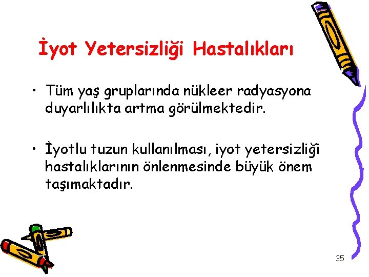 İyot Yetersizliği Hastalıkları • Tüm yaş gruplarında nükleer radyasyona duyarlılıkta artma görülmektedir. • İyotlu