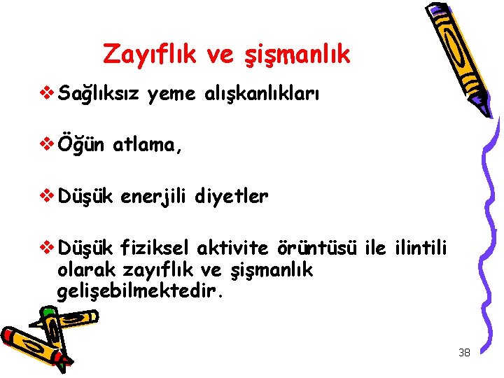 Zayıflık ve şişmanlık v Sağlıksız yeme alışkanlıkları v Öğün atlama, v Düşük enerjili diyetler