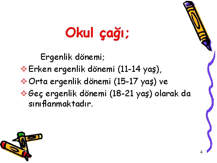 Okul çağı; Ergenlik dönemi; v Erken ergenlik dönemi (11 -14 yaş), v Orta ergenlik