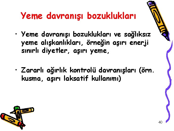 Yeme davranışı bozuklukları • Yeme davranışı bozuklukları ve sağlıksız yeme alışkanlıkları, örneğin aşırı enerji