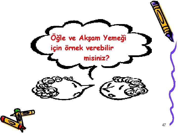 Öğle ve Akşam Yemeği için örnek verebilir misiniz? 47 